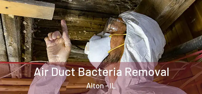 Air Duct Bacteria Removal Alton - IL