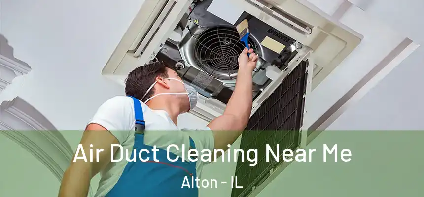 Air Duct Cleaning Near Me Alton - IL