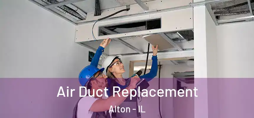  Air Duct Replacement Alton - IL