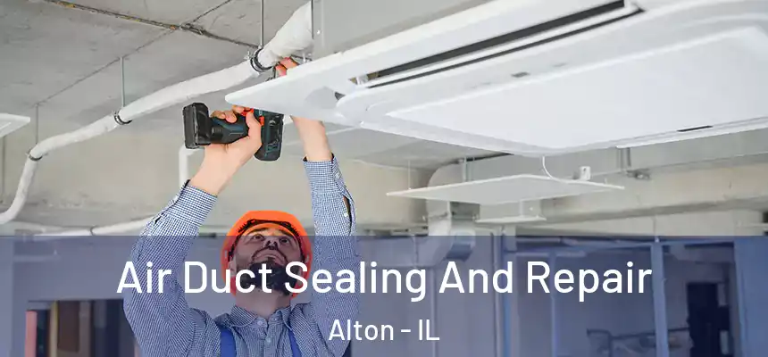 Air Duct Sealing And Repair Alton - IL