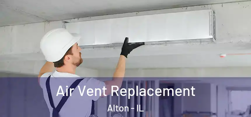 Air Vent Replacement Alton - IL