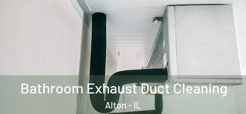  Bathroom Exhaust Duct Cleaning Alton - IL