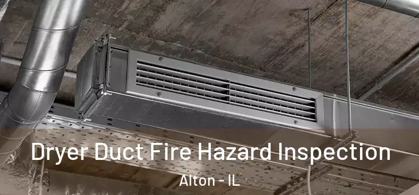 Dryer Duct Fire Hazard Inspection Alton - IL