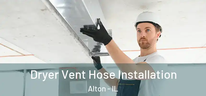  Dryer Vent Hose Installation Alton - IL