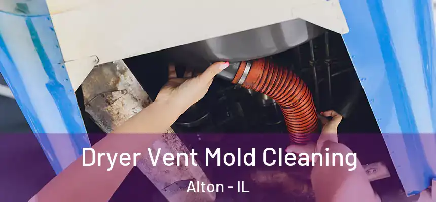  Dryer Vent Mold Cleaning Alton - IL