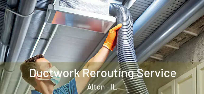 Ductwork Rerouting Service Alton - IL
