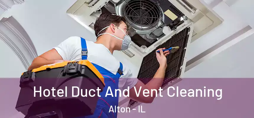 Hotel Duct And Vent Cleaning Alton - IL