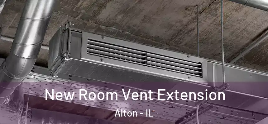  New Room Vent Extension Alton - IL