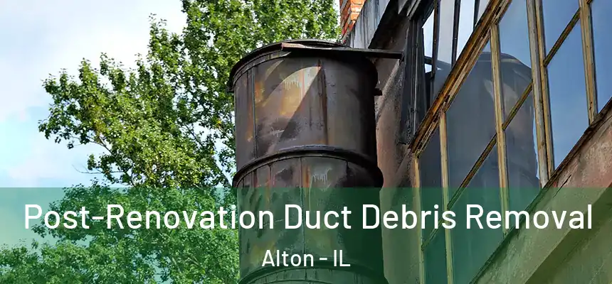 Post-Renovation Duct Debris Removal Alton - IL