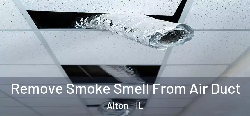 Remove Smoke Smell From Air Duct Alton - IL