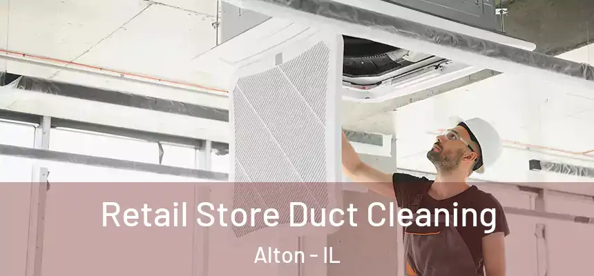  Retail Store Duct Cleaning Alton - IL