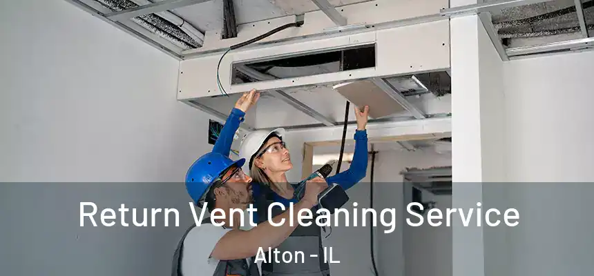  Return Vent Cleaning Service Alton - IL